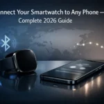 Connect Your Smartwatch to Any Phone 2026 Guide
